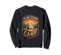 Im Done Working Time To Camp Outdoor Tent Camper Adventure Sweatshirt