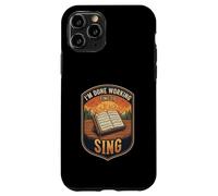 Im Done Working Time To Sing Choir Music Vocal Singer Case for iPhone 11 Pro
