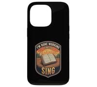 Im Done Working Time To Sing Choir Music Vocal Singer Case for iPhone 13 Pro