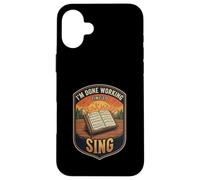 Im Done Working Time To Sing Choir Music Vocal Singer Case for iPhone 16 Plus