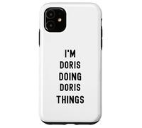 I'm Doris doing Doris things Case for iPhone 11