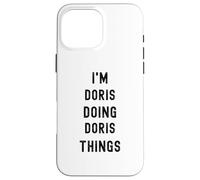 I'm Doris doing Doris things Case for iPhone 16 Pro Max