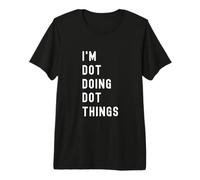 I'm Dot Doing Dot Things Premium T-Shirt