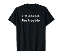 I'm Double The Trouble T-Shirt