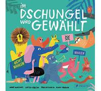 Im Dschungel wird gewählt: So funktioniert Demokratie. Ein Sachbilderbuch über Wahlen für Kinder ab 5 Jahren