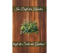 "Im Duft der Kräuter, liegt die Seele des Gartens" - Dein Notizbuch für grüne Inspiration und kleine Gartenträume.: (Maße: 139,7mm x 215,9mm) 100 karierte Seiten