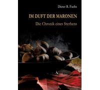 Im Duft der Maronen: Die Chronik eines Sterbens by Dieter R. Fuchs (German) Pape