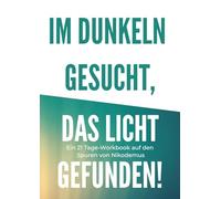 Im Dunkeln gesucht, das Licht gefunden!: Ein 21 Tage Workbook auf den Spuren von Nikodemus