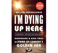 I'm Dying Up Here: Heartbreak and High Times in Stand-Up Comedy's Golden Era