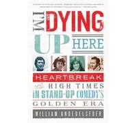I'm Dying Up Here: Heartbreak and High Times in Stand-Up Comedy's Golden Era