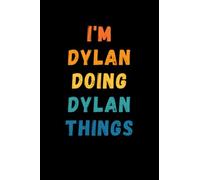 I'm Dylan Doing Dylan Things: Custom Journal Notebook, Best Personalized Gift Idea For Dylan , Funny First Name Saying Make A Great Gift For ... Inches With 120 Pages , Glossy Finish Cover