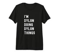 I'm Dylan Doing Dylan Things Premium T-Shirt