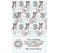 I'm eating less sugar..I'm sweet enough already!! My Food Diary: FOOD DRINK SLEEP EXERCISE A5 LOG JOURNAL. STAY MOTIVATED AND ON TRACK (Useful Journals)