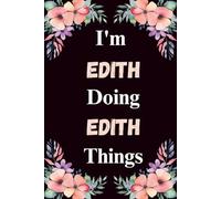 I'm Edith Doing Edith Things: A Cute Personalized Notebook for Women, Teens, and Girls Named Edith - Fun Gift for Writing, Journaling, and Everyday Notes