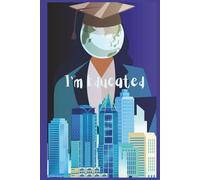 I'm Educated: Hardcover Senior on the way to College Memory Book | 6.14 x 9.21" | 200 Pages with Bleed for Writing, Drawing, Letters & Reflections | ... High School Seniors or new college students