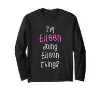 I'm Eileen Doing Eileen Things. Cute Personalized Slogan for Long Sleeve T-Shirt
