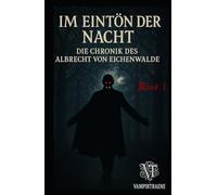 Im Eintön der Nacht: Die Chronik des Albrecht von Eichenwalde Band 1