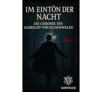Im Eintön der Nacht: Die Chronik des Albrecht von Eichenwalde Band 1