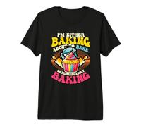 I'm Either Baking About to Bake Or Thinking About Baking Premium T-Shirt