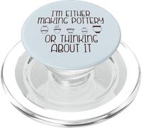 I'M EITHER MAKING POTTERY OR THINKING ABOUT IT Meme ON BACK PopSockets PopGrip for MagSafe