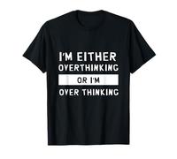 I'm Either Overthinking or I'm Over Thinking Funny Thinker T-Shirt
