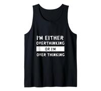 I'm Either Overthinking or I'm Over Thinking Funny Thinker Tank Top