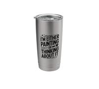 I'm Either Painting Or Thinking About It, Painter Artist Stainless Steel Insulated Tumbler