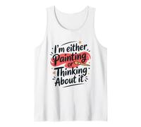 I'm Either Painting Or Thinking About It, Painter Artist Tank Top