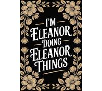 I'm Eleanor Doing Eleanor Things: Funny Personalised Name Journal - Lined Notebook Birthday Present for Eleanor - Cool Custom Quote, 6x9 inches - 120 pages