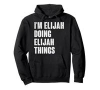 I'm Elijah Doing Elijah Things - Funny Gift for Elijah Name Pullover Hoodie