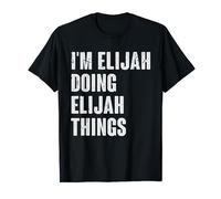 I'm Elijah Doing Elijah Things - Funny Gift for Elijah Name T-Shirt