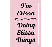 I'm Elissa Doing Elissa Things: Perfect for Sketching Drawing Noting and Writing, 120 Pages, 6x9
