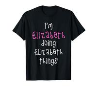 I'm Elizabeth doing Elizabeth things. Cute personalized T-Shirt