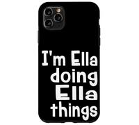 I'm Ella Doing Ella Things - Fun Personalized First Name Case for iPhone 11 Pro Max