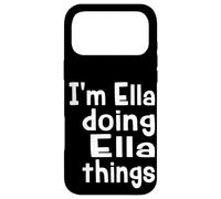 I'm Ella Doing Ella Things - Fun Personalized First Name Case for iPhone 17 Pro Max