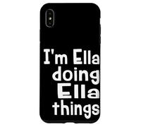 I'm Ella Doing Ella Things - Fun Personalized First Name Case for iPhone XS Max