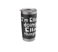 I'm Ella Doing Ella Things - Fun Personalized First Name Stainless Steel Insulated Tumbler