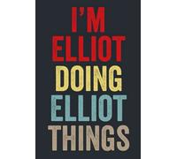 I'M Elliot Doing Elliot Things: Personalized Name Lined Journal for Elliot Diary Notebook | Writing Pad with 120 Pages 6x9 Inches