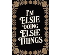 I'm Elsie Doing Elsie Things: Personalised Name Journal - Lined Notebook Birthday Present for Elsie - Funny Custom Quote, 6x9 inches - 120 pages