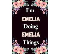 I'm Emelia Doing Emelia Things: A Cute Personalized Notebook for Women, Teens, and Girls Named Emelia - Fun Gift for Writing, Journaling, and Everyday Notes