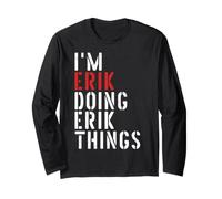 I'm Erik Doing Erik Things Long Sleeve T-Shirt