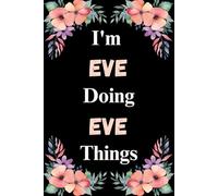 I'm Eve Doing Eve Things: A Cute Personalized Notebook for Women, Teens, and Girls Named Eve - Fun Gift for Writing, Journaling, and Everyday Notes