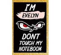 I'M Evelyn Don't touch my notebook: Lined Writing Notebook Journal Quote, 120 Pages, 6x9' inch , gift for Women, School ,sister , mom, wife, aunt,Evelyn Personalized Name Notebook