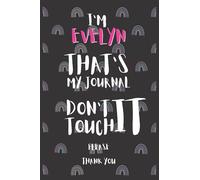 I'M Evelyn THAT'S MY JOURNAL DON'T TOUCH IT PLEASE Gift A Notebook with a Name | Name Notebook Journal | Notebook for Women Girls School Pink Rainbow ... Wide Lined Journal Diary for Writing Notes