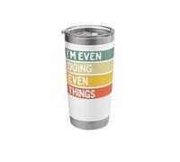 I'm Even Doing Even Things Funny Personalized Quote Stainless Steel Insulated Tumbler