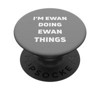 I'm Ewan Doing Ewan Things Funny Sarcastic Ewan Lover PopSockets Swappable PopGrip