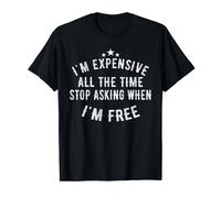 I'm Expensive All The Time Stop Asking When I'm Free Vintage T-Shirt