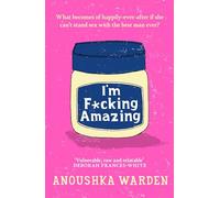 I'm F*cking Amazing: The fresh, funny debut novel you’ll be talking about for days