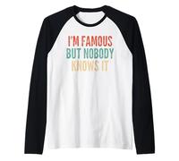 I'm Famous But Nobody Knows It Confident -Funny Saying Raglan Baseball Tee