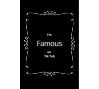 I'm Famous on Tik Tok Notebook: Lined 100 page notebook for those people who (think they are) famous on Tik Tok